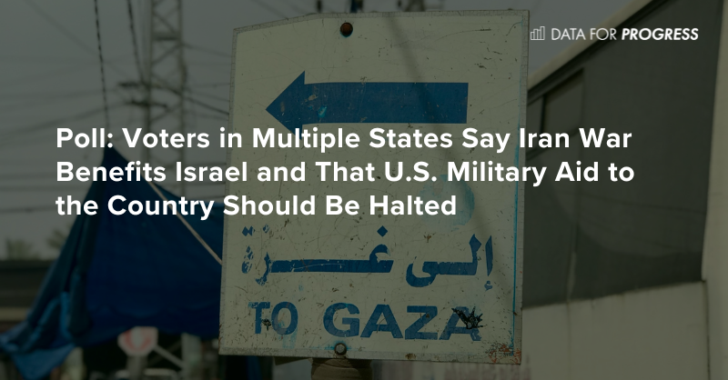 Voters in Multiple States Say Iran War Benefits Israel and That U.S. Military Aid to the Country Should Be Halted